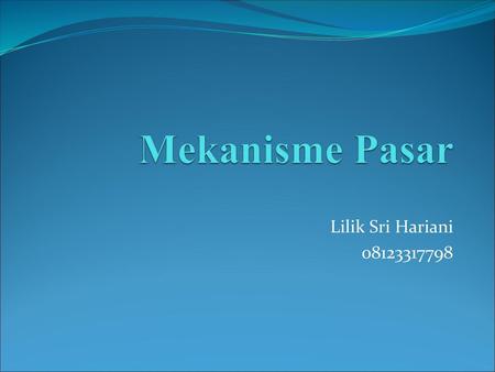 Mekanisme Pasar Lilik Sri Hariani 08123317798.