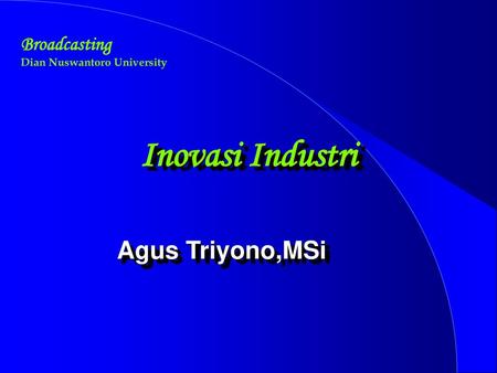Inovasi Industri Agus Triyono,MSi Broadcasting