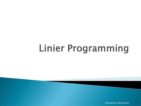 Linier Programming Manajemen Operasional.