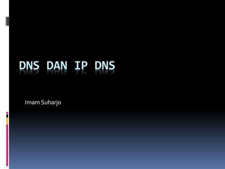 DNS dan IP DNS Imam Suharjo.