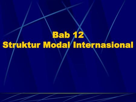 Bab 12 Struktur Modal Internasional