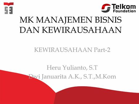 KEWIRAUSAHAAN Part-2 Heru Yulianto, S.T Dwi Januarita A.K., S.T.,M.Kom