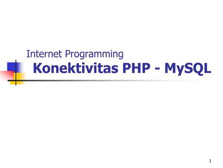 Internet Programming Konektivitas PHP - MySQL