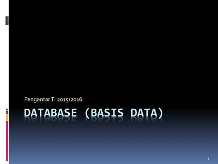 Pengantar TI 2015/2016 DATABASE (BASIS DATA).
