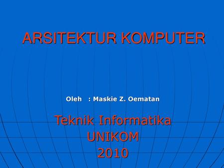 Oleh : Maskie Z. Oematan Teknik Informatika UNIKOM 2010