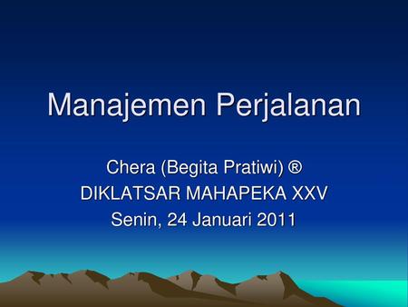 Chera (Begita Pratiwi) ® DIKLATSAR MAHAPEKA XXV Senin, 24 Januari 2011