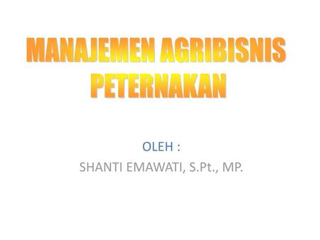 OLEH : SHANTI EMAWATI, S.Pt., MP.