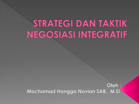 STRATEGI DAN TAKTIK NEGOSIASI INTEGRATIF