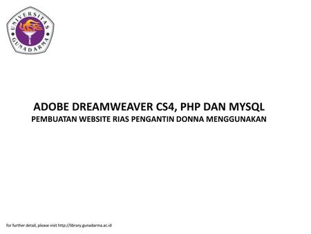 ADOBE DREAMWEAVER CS4, PHP DAN MYSQL PEMBUATAN WEBSITE RIAS PENGANTIN DONNA MENGGUNAKAN for further detail, please visit http://library.gunadarma.ac.id.
