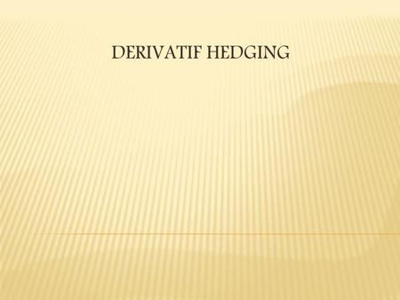 DERIVATIF HEDGING.