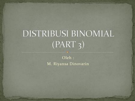 DISTRIBUSI BINOMIAL (PART 3)