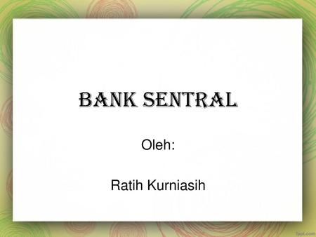 BANK SENTRAL Oleh: Ratih Kurniasih.