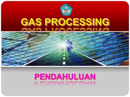 GAS PROCESSING PENDAHULUAN.