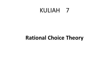 KULIAH 7 Rational Choice Theory Dua teori dalam pergerakan sosial ini adalah teori-teori yg berbeda dari teori mobilisasi sumber daya (RMT) karena dalam.