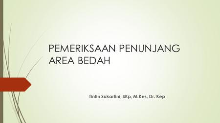 PEMERIKSAAN PENUNJANG AREA BEDAH Tintin Sukartini, SKp, M.Kes, Dr. Kep.
