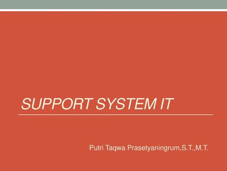 Support System IT Putri Taqwa Prasetyaningrum,S.T.,M.T.