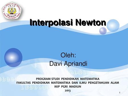 Interpolasi Newton Oleh: Davi Apriandi
