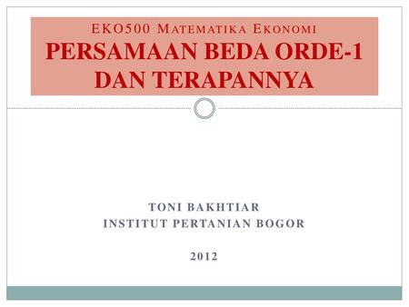EKO500 Matematika Ekonomi PERSAMAAN BEDA ORDE-1 DAN TERAPANNYA