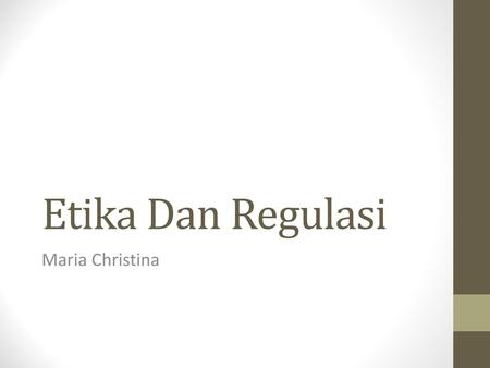 Etika Dan Regulasi Maria Christina.