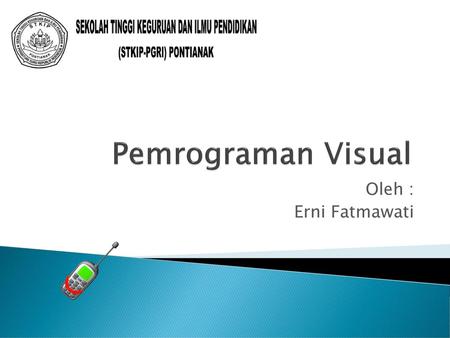 Pemrograman Visual Oleh : Erni Fatmawati.