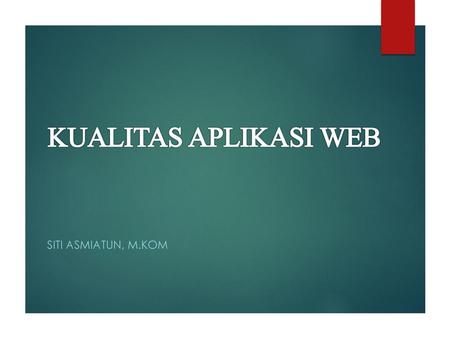 KUALITAS APLIKASI WEB Siti asmiatun, m.kom.