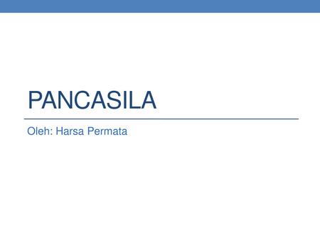 Pancasila Oleh: Harsa Permata.