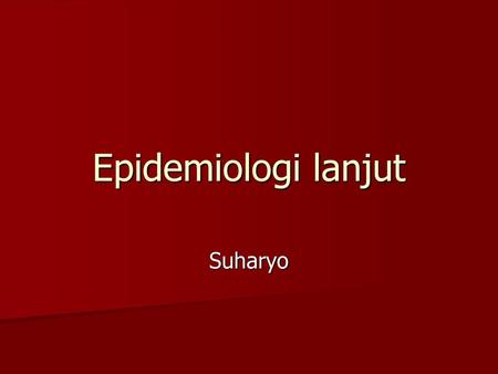 Epidemiologi lanjut Suharyo.