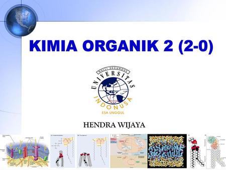 KIMIA ORGANIK 2 (2-0) HENDRA WIJAYA.