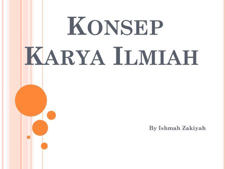 Konsep Karya Ilmiah By Ishmah Zakiyah.