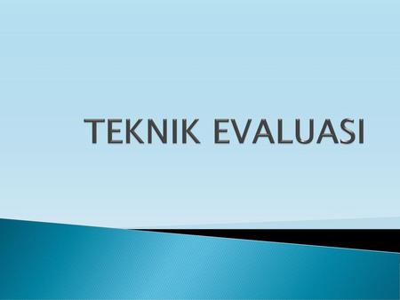 TEKNIK EVALUASI.