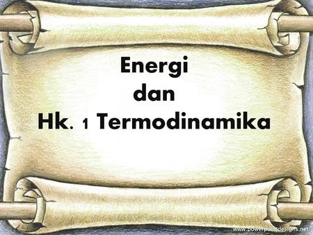Energi dan Hk. 1 Termodinamika