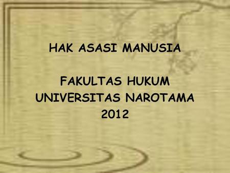 HAK ASASI MANUSIA FAKULTAS HUKUM UNIVERSITAS NAROTAMA 2012