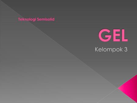 Teknologi Semisolid GEL Kelompok 3.