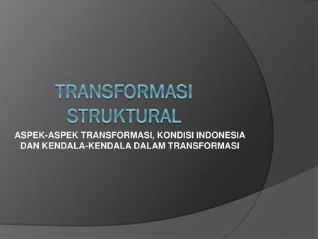 TRANSFORMASI STRUKTURAL