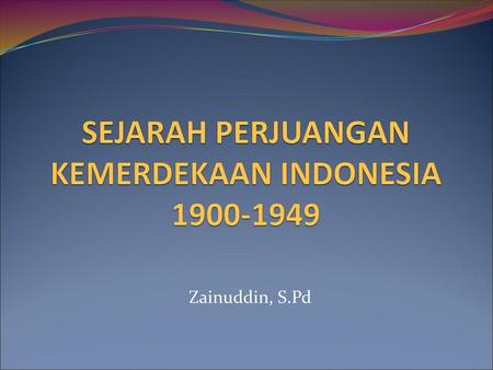 SEJARAH PERJUANGAN KEMERDEKAAN INDONESIA
