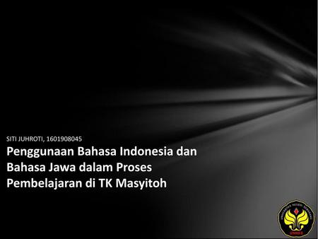 SITI JUHROTI, 1601908045 Penggunaan Bahasa Indonesia dan Bahasa Jawa dalam Proses Pembelajaran di TK Masyitoh.