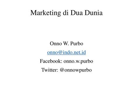 Marketing di Dua Dunia Onno W. Purbo