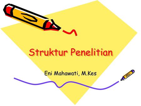Struktur Penelitian Eni Mahawati, M.Kes.