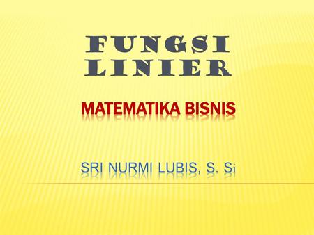 MATEMATIKA BISNIS Sri Nurmi Lubis, S. Si