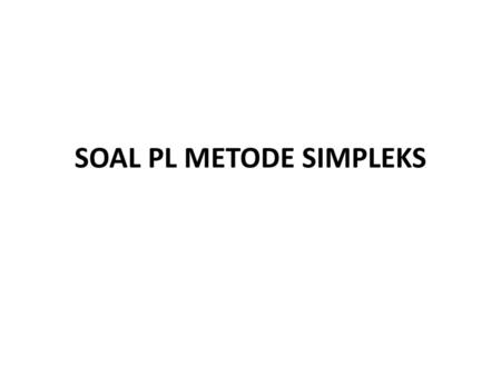 SOAL PL METODE SIMPLEKS