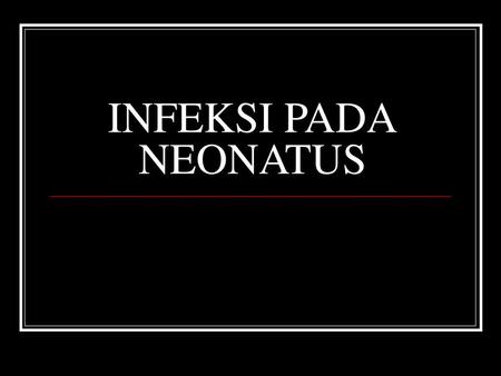 INFEKSI PADA NEONATUS.