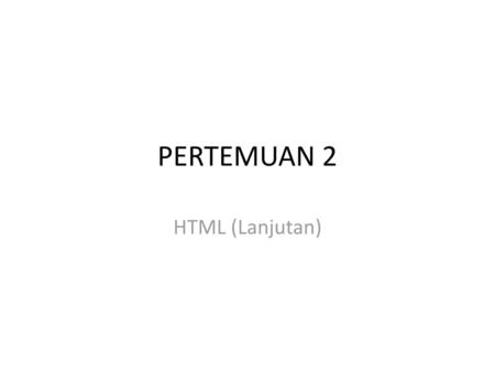 PERTEMUAN 2 HTML (Lanjutan).