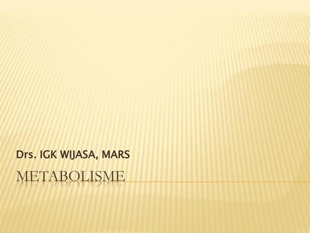 Drs. IGK WIJASA, MARS METABOLISME.
