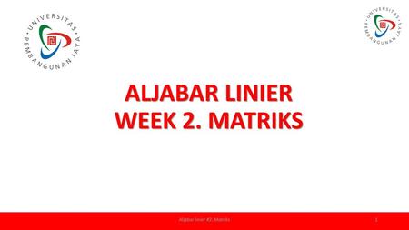 ALJABAR LINIER WEEK 2. MATRIKS