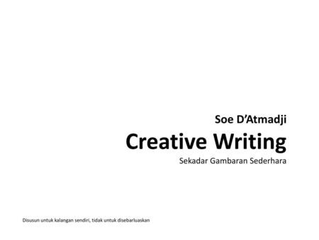 Soe D’Atmadji Creative Writing Sekadar Gambaran Sederhara