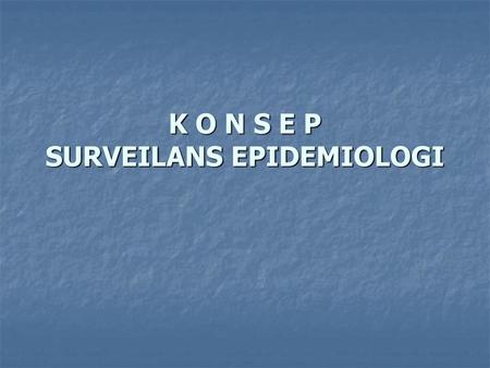 K O N S E P SURVEILANS EPIDEMIOLOGI