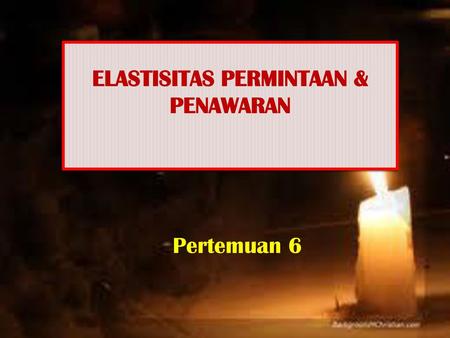 ELASTISITAS PERMINTAAN & PENAWARAN