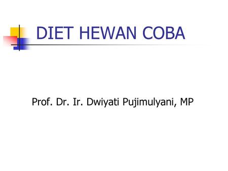 DIET HEWAN COBA Prof. Dr. Ir. Dwiyati Pujimulyani, MP.