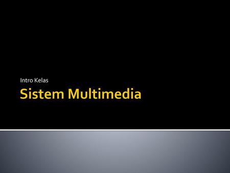 Intro Kelas Sistem Multimedia.