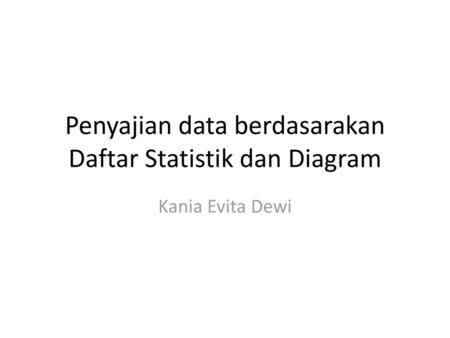 Penyajian data berdasarakan Daftar Statistik dan Diagram